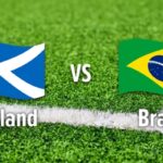 Nhận Định Scotland Vs Brazil Lúc 5H00 Ngày 25/06 - World Cup